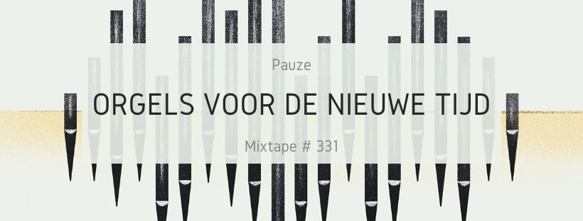 Mixtape: Orgels voor de Nieuwe Tijd