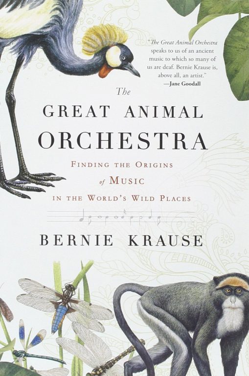 Bernie Krause – The Great Animal Orchestra: Finding the Origins of Music in the World’s Wild Places