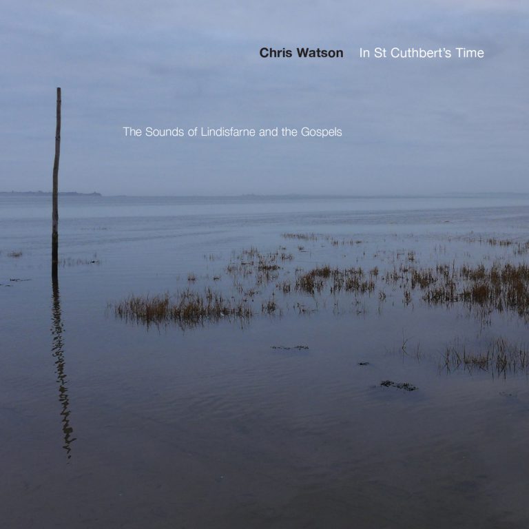 Chris Watson – In St Cuthbert’s Time, A 7th Century Soundscape of Lindisfarne