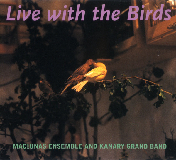 Maciunas Ensemble and Kanary Grand Band – Live with the Birds